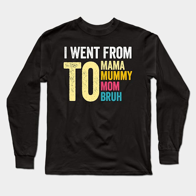 I Went From Mama To Mommy To Mom To Bruh Retro Mother's Day Long Sleeve T-Shirt by AngelGurro